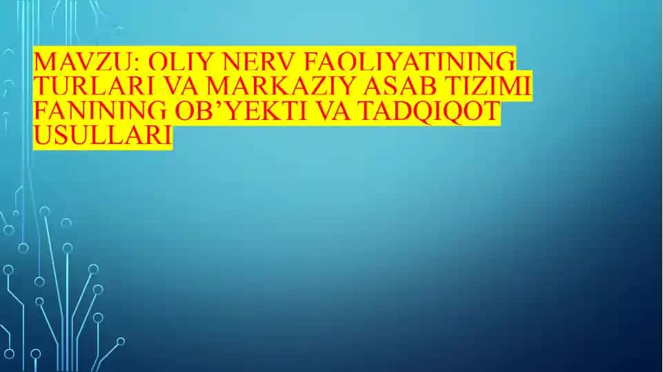 Oliynerv faoliyatining turlari va markaziya sabtizimi fanining ob’yektivatadqiqot usullari