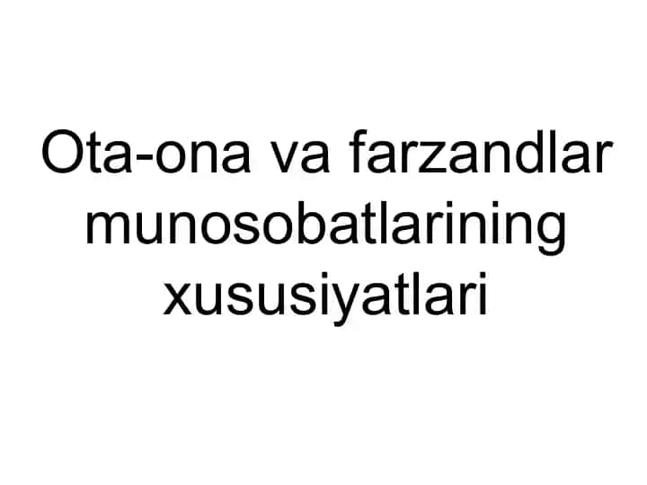 Ota-ona va farzandlarmunosobatlariningxususiyatlari