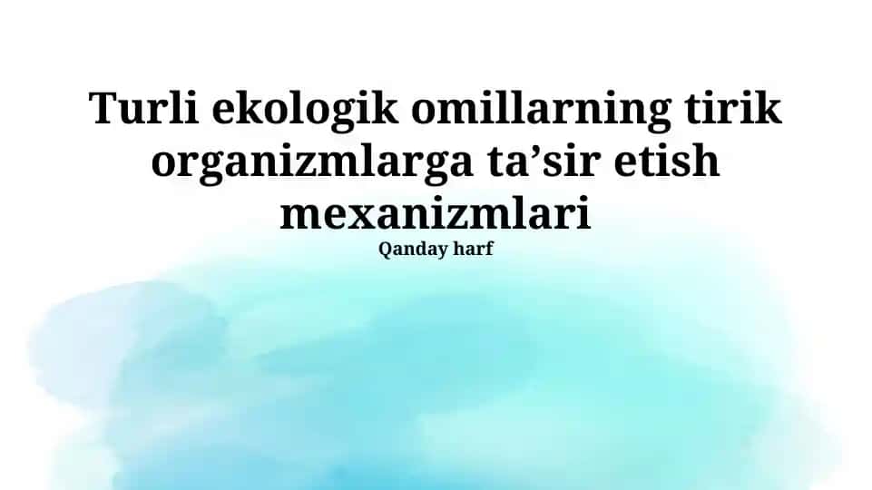 Ekologik omillarning tirik organizmlarga taʼsir etish mexanizmlari