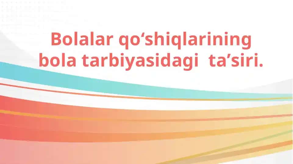Bolalar qo‘shiqlarining tarbiyaviy ahamiyati