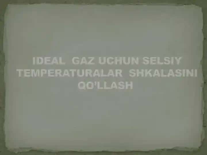 IDEAL GAZ UCHUN SELSIY TEMPERATURALAR SHKALASINI QO’LLASH
