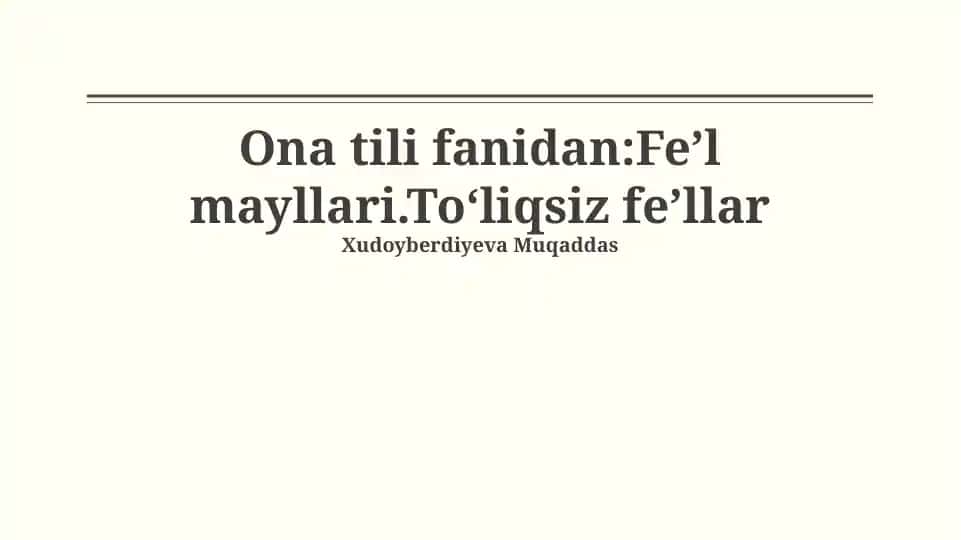 Ona tili fanidan: Feʼl mayllari. Toʻliqsiz feʼllar