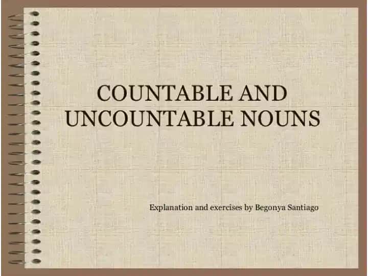COUNTABLE AND UNCOUNTABLE NOUNS