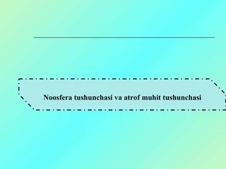 Noosfera tushunchasi va atrof muhit tushunchasi