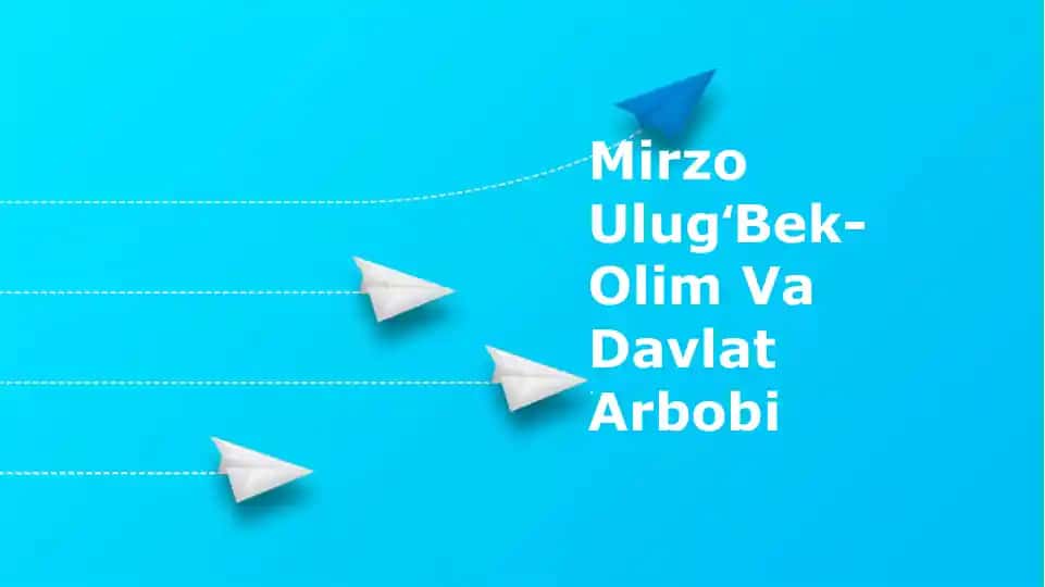 Мирзо Улугбек-Oлим ва Давлат Арбоби