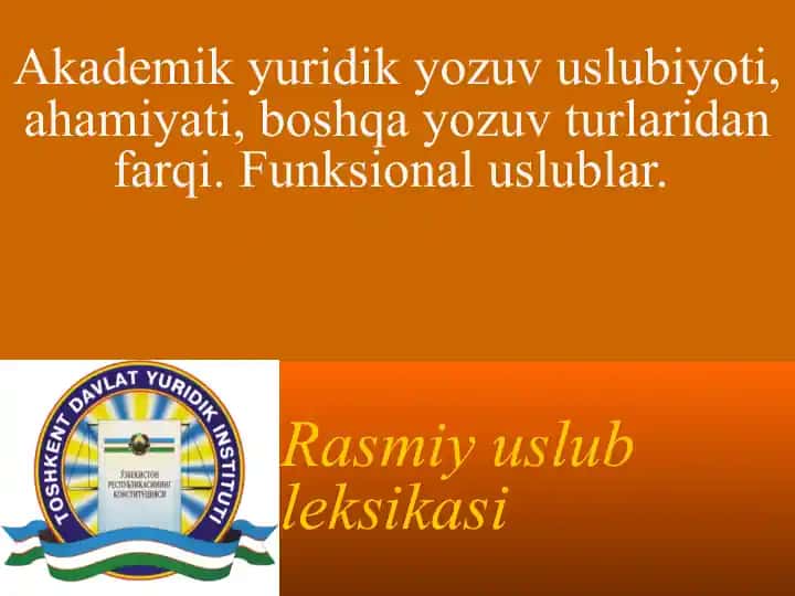 Akademik yuridik yozuv uslubiyoti, ahamiyati, boshqa yozuv turlaridan farqi. Funksional uslublar.