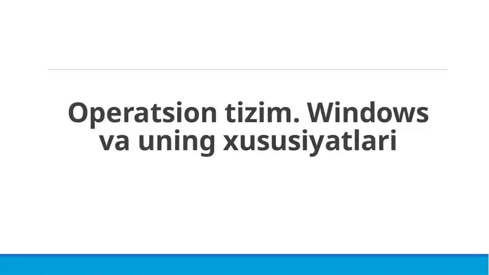 Operatsion tizim. Windows va uning xususiyatlari