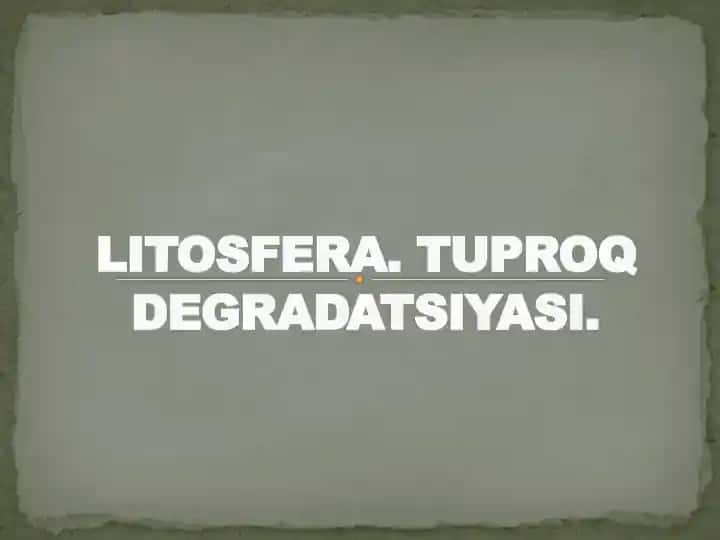 LITOSFERA. TUPROQ DEGRADATSIYASI