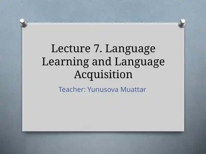 Lecture 7. Language Learning and Language Acquisition