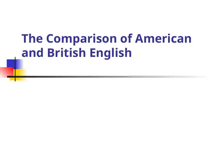The Comparison of American and British English