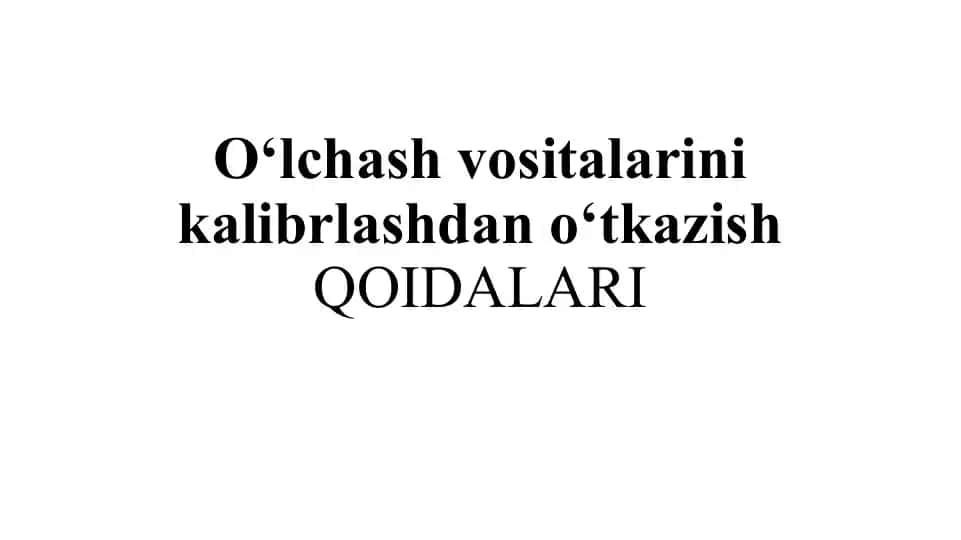 O‘lchash vositalarini kalibrlashdan o‘tkazish QOIDALARI