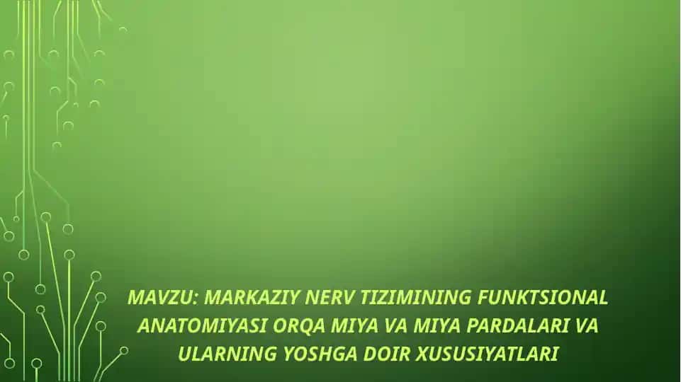 Markaziy nerv tizimining funktsional anatomiyasi orqa miya va miya pardalari va ularning yoshga doir xususiyatlari