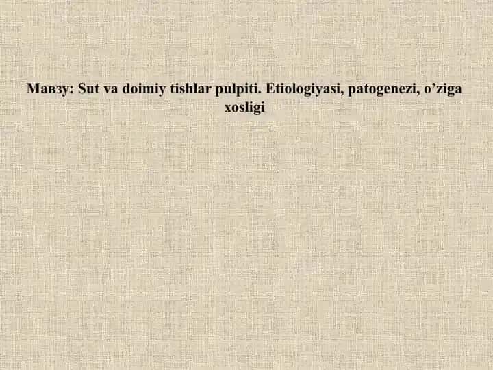 Sut va doimiy tishlar pulpiti. Etiologiyasi, patogenezi, o’ziga xosligi