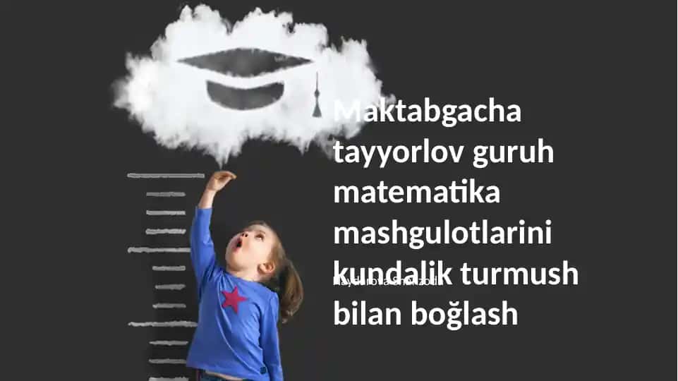Maktabgacha tayyorlov guruh matematika mashgulotlarini kundalik turmush bilan bog‘lash