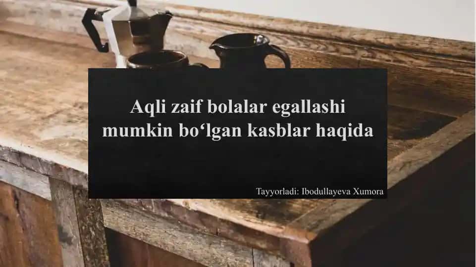 Aqli zaif bolalar egallashi mumkin boʻlgan kasblar haqida