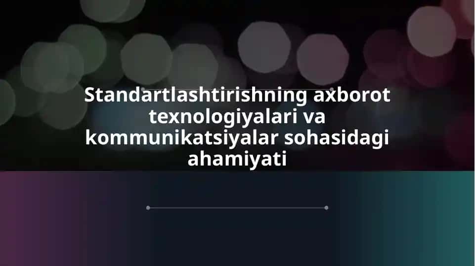 Standartlashtirishning axborot texnologiyalari va kommunikatsiyalar sohasidagi ahamiyati