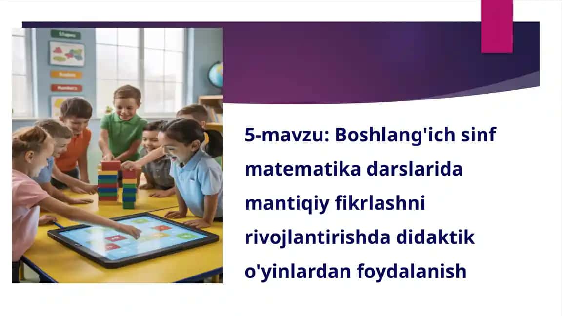 Boshlang'ichsinf matematika darslarida mantiqiy fikrlashni rivojlantirishda didaktik o'yinlardan foydalanish