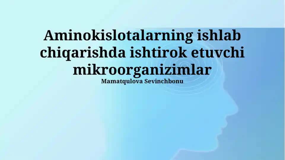 Aminokislotalarning ishlab chiqarishda ishtirok etuvchi mikroorganizmlar