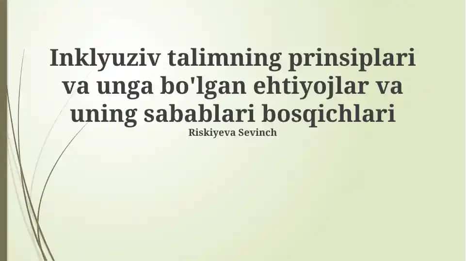 Inklyuziv talimning prinsiplari va unga bo'lgan ehtiyojlar va uning sabablari bosqichlari