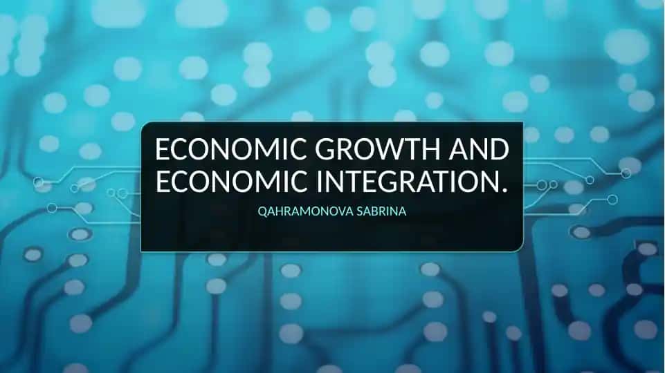Economic growth and economic integration.