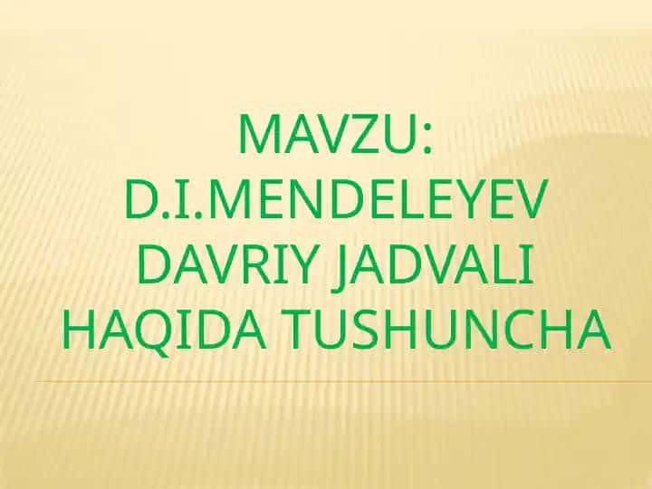 D.I.Mendeleyev davriy jadvali haqida