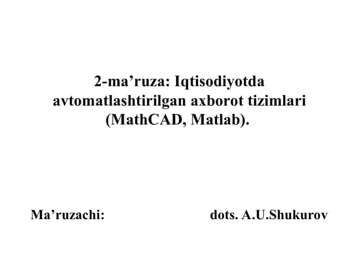 Avtomatlashtirilgan axborot tizimlari (MathCAD, Matlab)