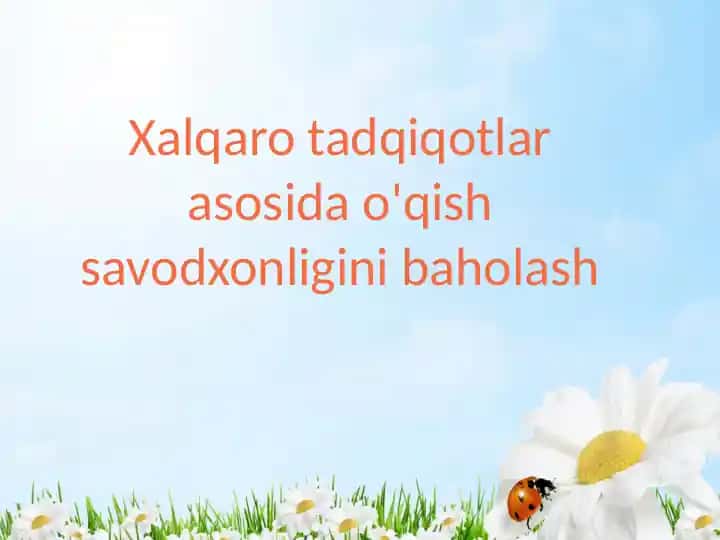 Xalqaro tadqiqotlar asosida o'qish savodxonligini baholash