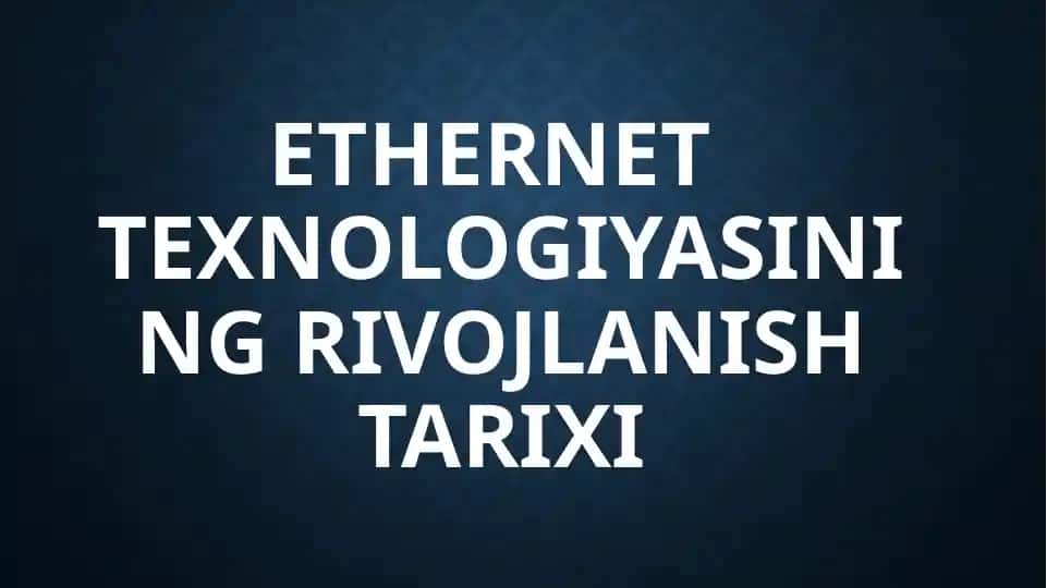 Ethernet texnologiyasining rivojlanishi