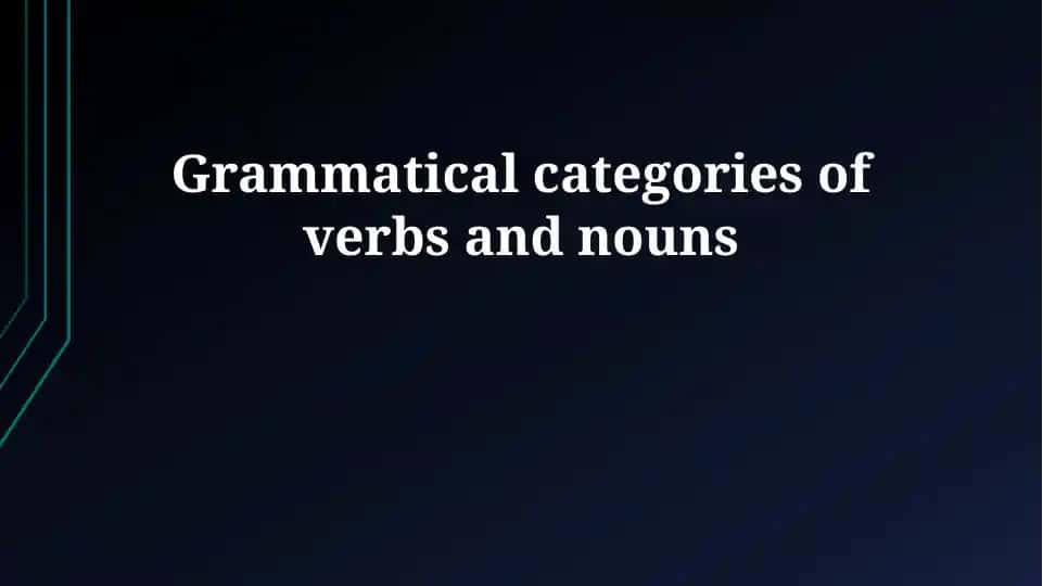 Grammatical categories of verbs and nouns