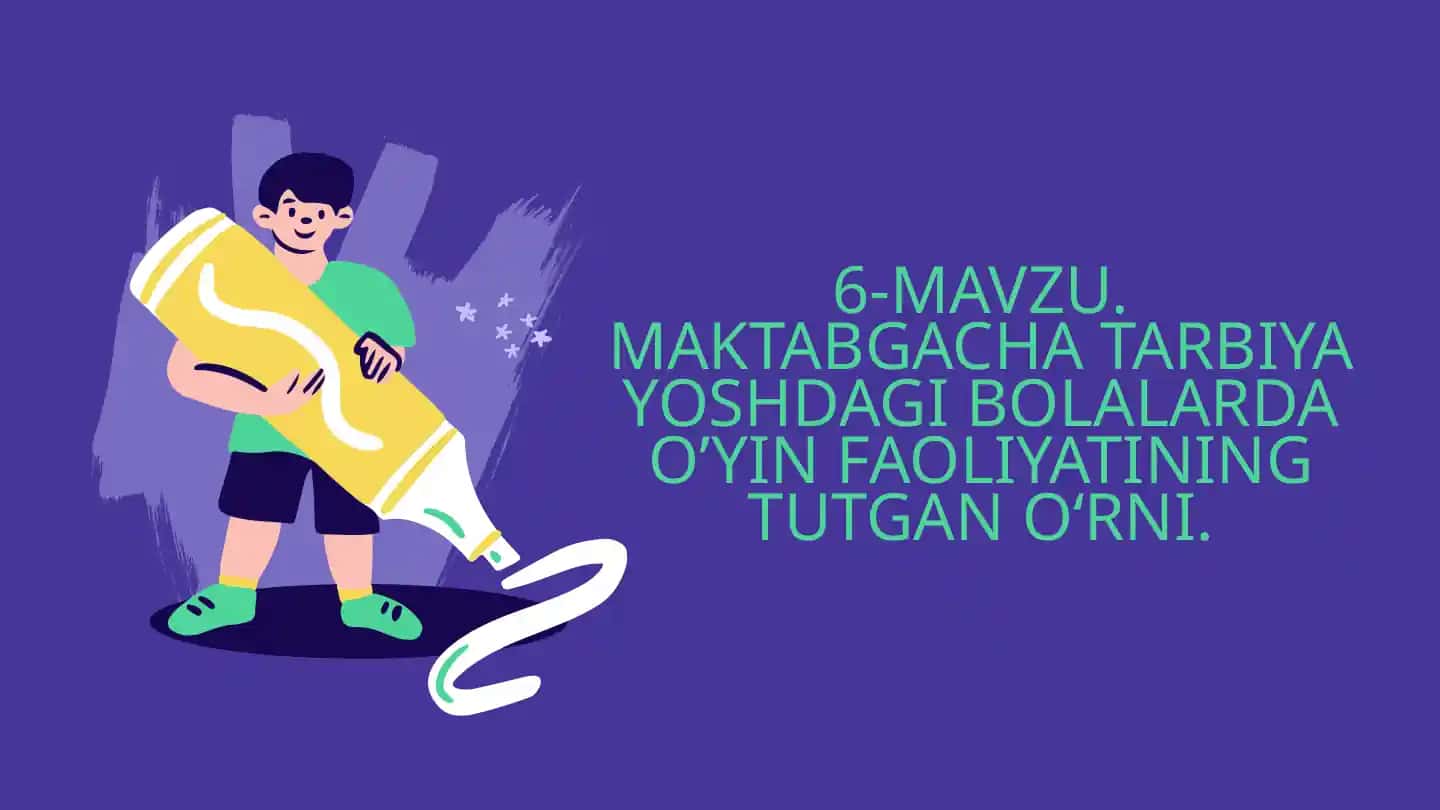 6-Mavzu. Maktabgacha tarbiya yoshdagi bolalarda o‘yin faoliyatining tutgan o‘rni