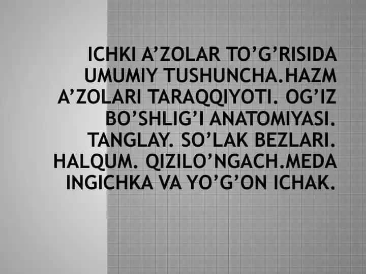ICHKI A’ZOLAR TO’G’RISIDA UMUMIY TUSHUNCHA.HAZM A’ZOLARI TARAQQIYOTI. OG’IZ BO’SHLIG’I ANATOMIYASI. TANGLAY. SO’LAK BEZLARI. HALQUM. QIZILO’NGACH.MEDA INGICHKA VA YO’G’ON ICHAK.