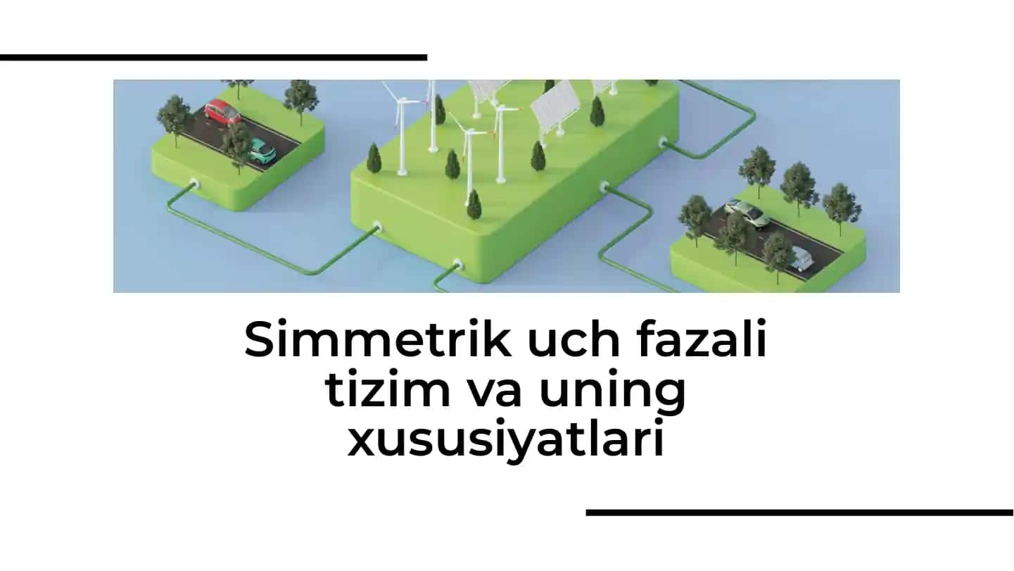 Simmetrik uch fazali tizim va uning xususiyatlari