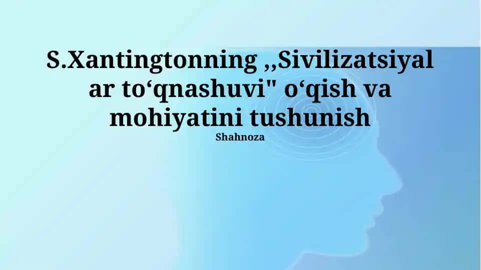 Sivilizatsiyalar to‘qnashuvi o‘qish va mohiyatini tushunish