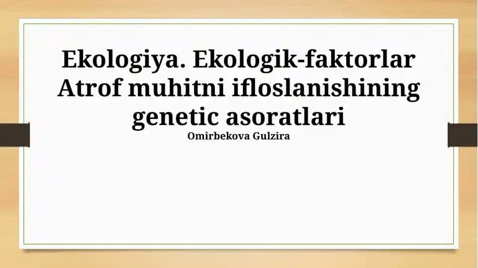 Ekologik-faktorlar Atrof muhitni ifloslanishining genetic asoratlari