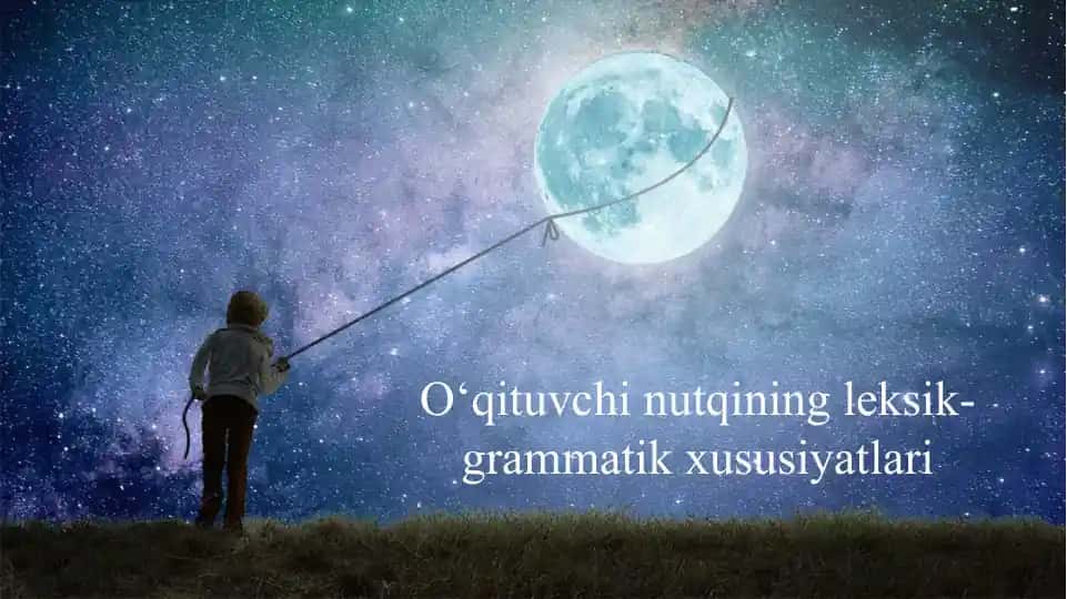 O‘qituvchi nutqining leksik-grammatik xususiyatlari