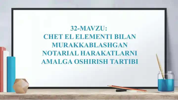 CHET EL ELEMENTI BILAN MURAKKABLASHGAN NOTARIAL HARAKATLARNI AMALGA OSHIRISH TARTIBI