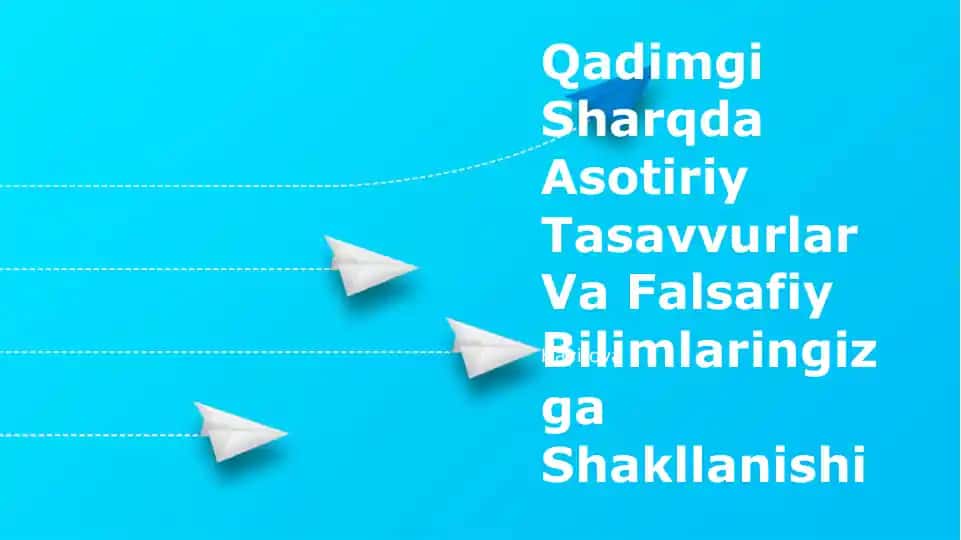 Qadimgi Sharqda Asotiriy Tasavvurlar Va Falsafiy Bilimlaringizga Shakllanishi