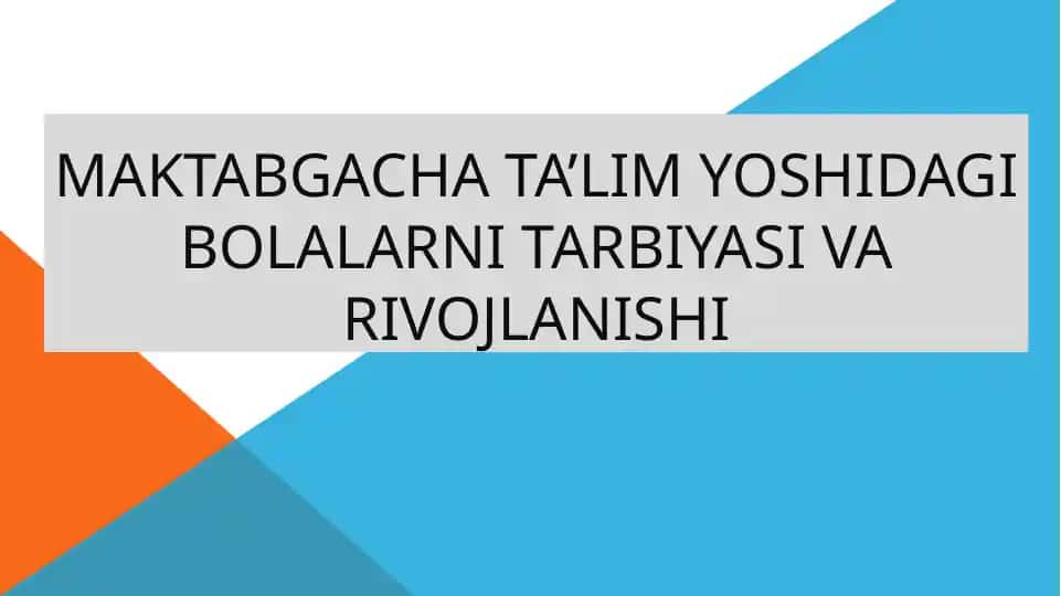 Maktabgacha ta’lim yoshidagi bolalarni tarbiyasi va rivojlanishi