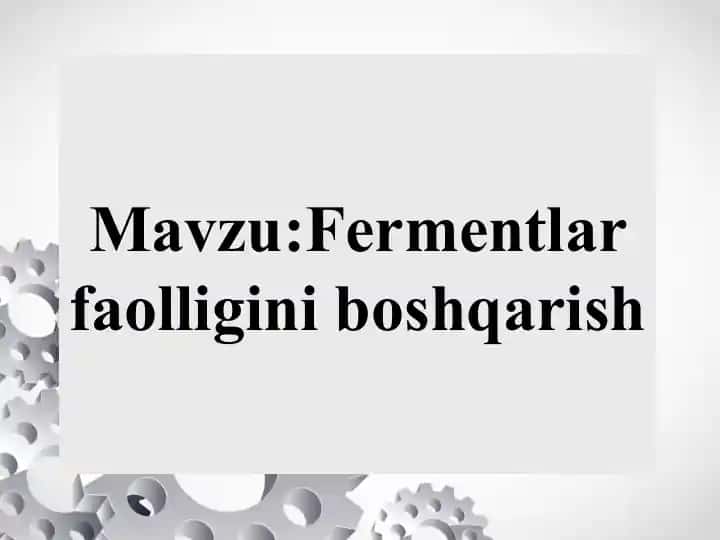 Fermentlar faolligini boshqarish Ферментларни фаоллигини бошкариш