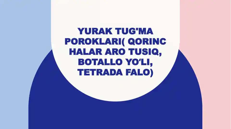 Yuraktug'maporoklari(qorinchalararotusiq,Botalloyoʻli,TetradaFalo)