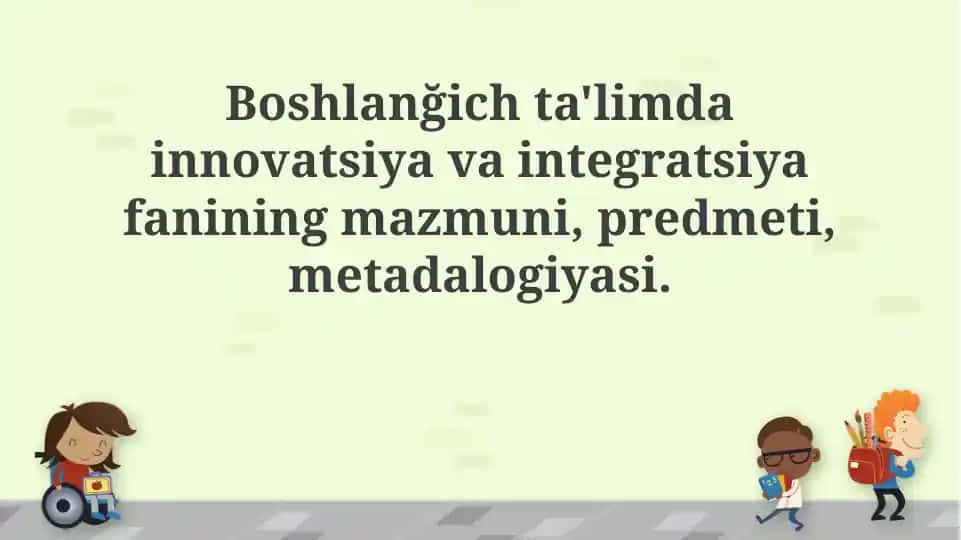 Boshlang'ich ta'limda innovatsiya va integratsiya fanining mazmuni