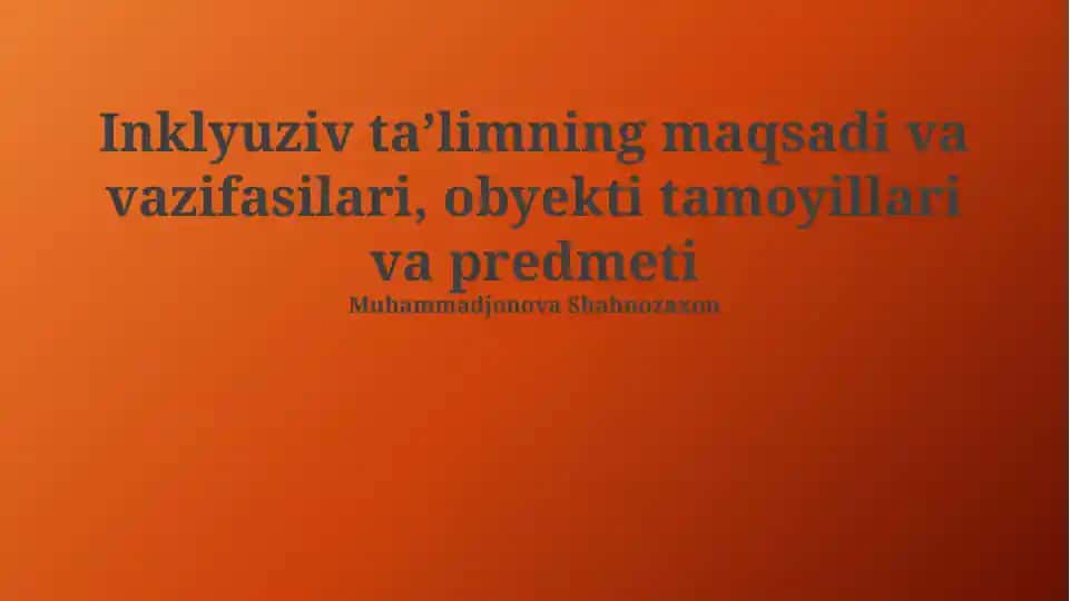 Inklyuziv taʼlimning maqsadi va vazifasilari, obyekti tamoyillari va predmeti