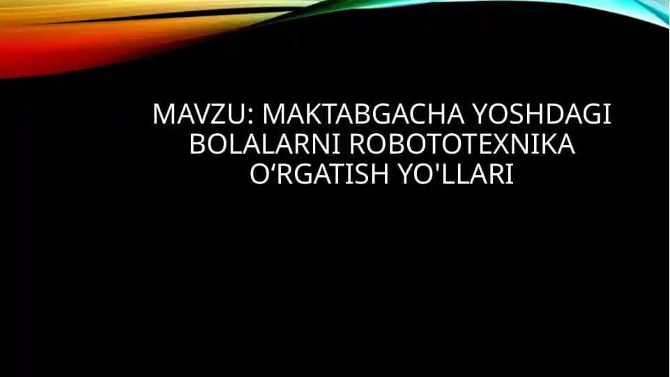 Maktabgacha yoshdagi bolalarni robototexnika o'rgatish Yo'llari