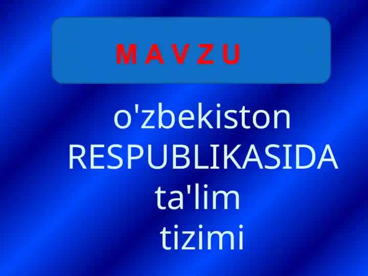 O'zbekiston RESPUBLIKASIDA ta'lim tizimi