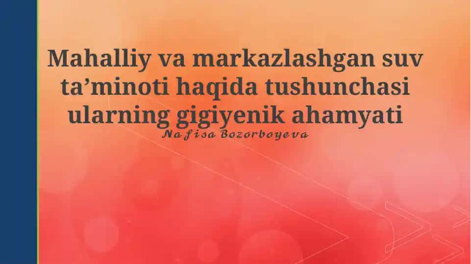 Mahalliy va markazlashgan suv taʼminoti haqida tushunchasi va ularning gigiyenik ahamyati