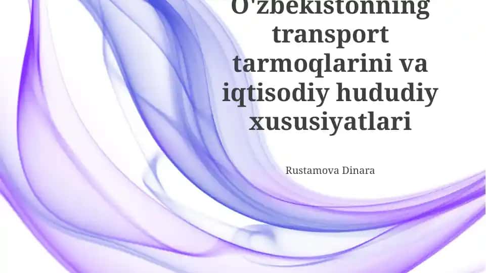 O'zbekistonning transport tarmoqlarini va iqtisodiy hududiy xususiyatlari