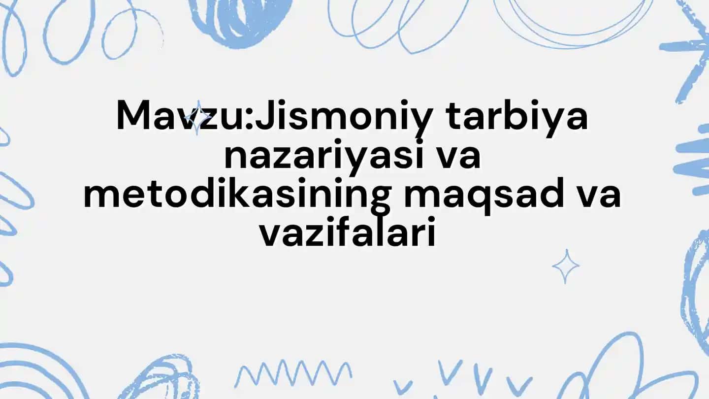 Jismoniy tarbiya nazariyasi va metodikasining maqsad va vazifalari Mavzu:Jismoniy tarbiya nazariyasi va metodikasining maqsad va vazifalari