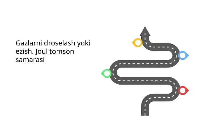 Gazlarni droselash yoki ezish. Joul tomson samarasi