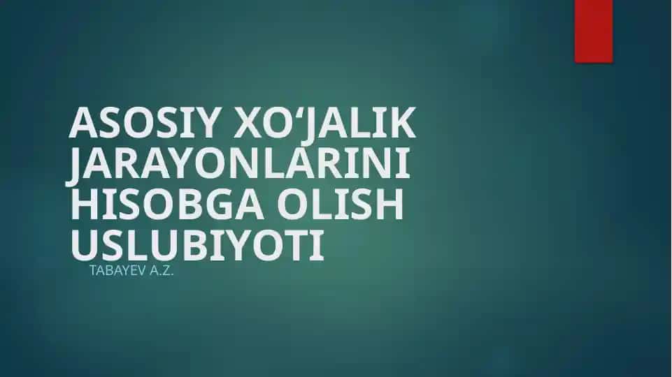 Asosiy xo‘jalik jarayonlarini hisobga olish uslubiyoti