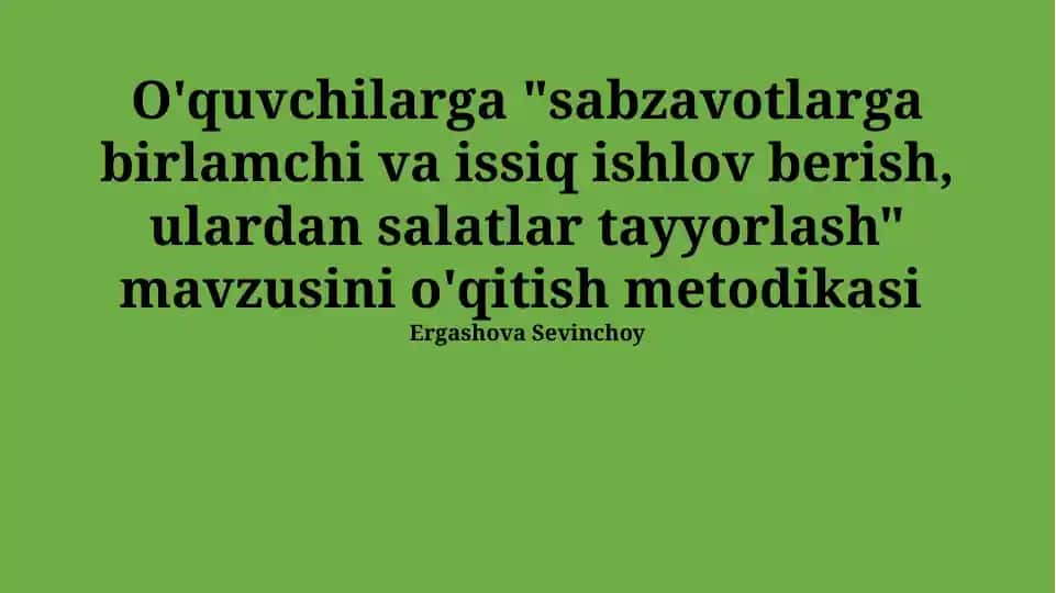 Sabzavotlarga birlamchi va issiq ishlov berish, ulardan salatlar tayyorlash
